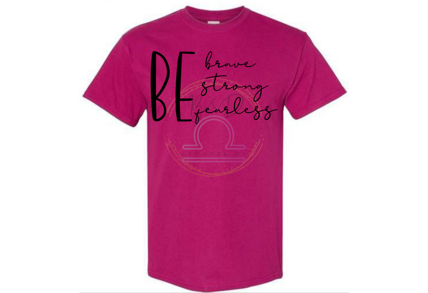 Be Brave. Be Strong. Be Fearless. Tee