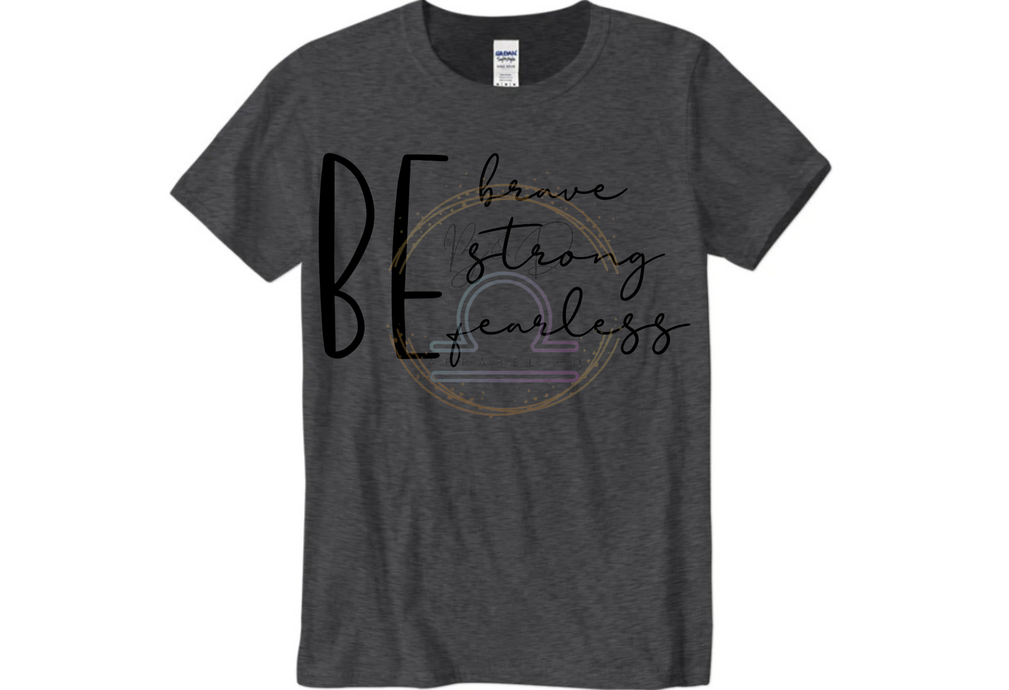 Be Brave. Be Strong. Be Fearless. Tee