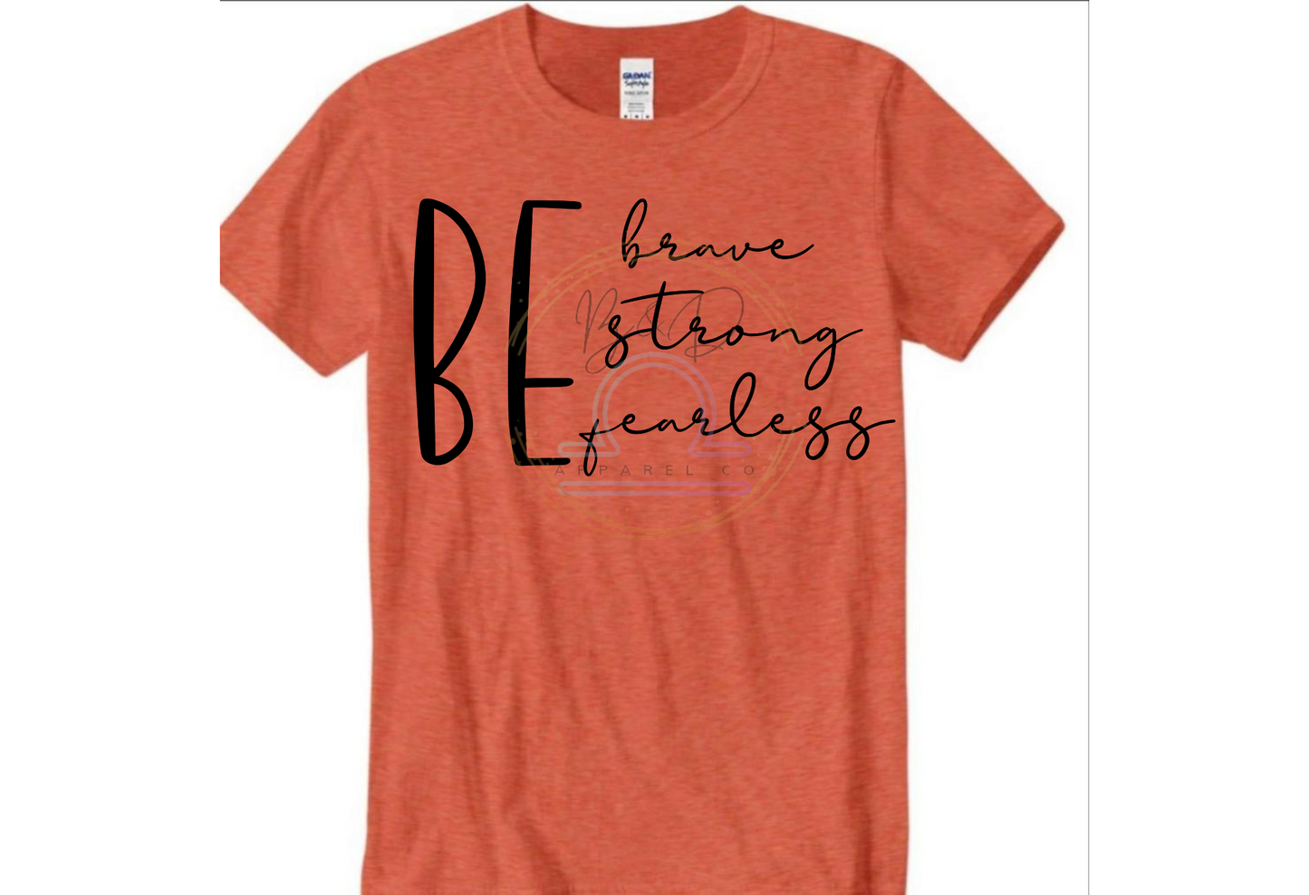 Be Brave. Be Strong. Be Fearless. Tee