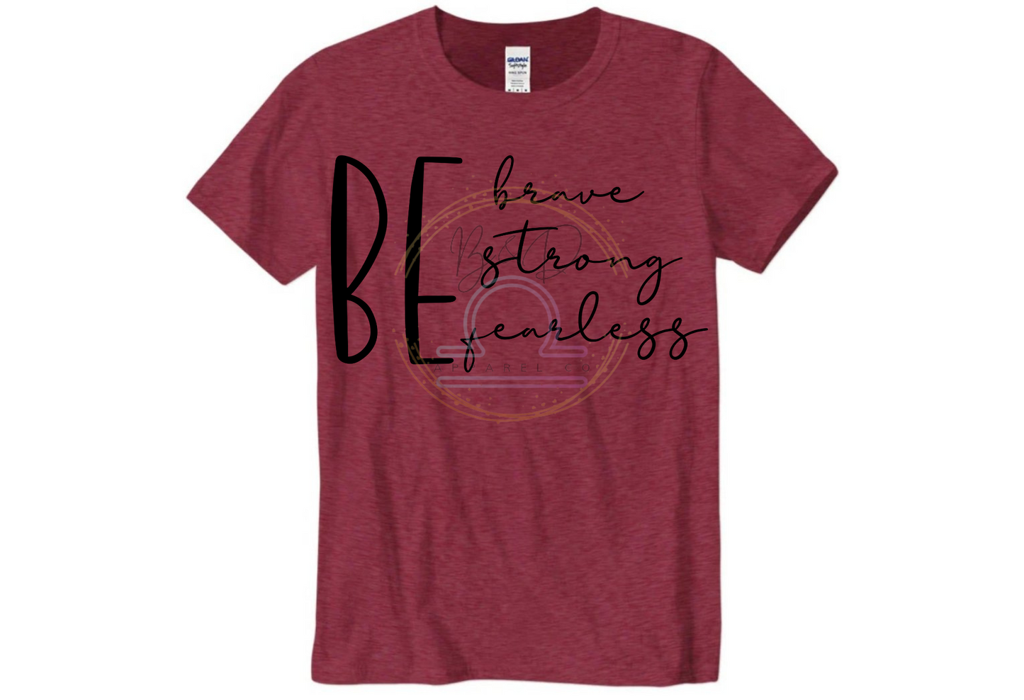 Be Brave. Be Strong. Be Fearless. Tee