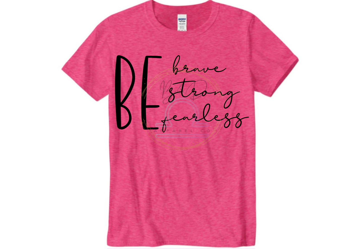 Be Brave. Be Strong. Be Fearless. Tee