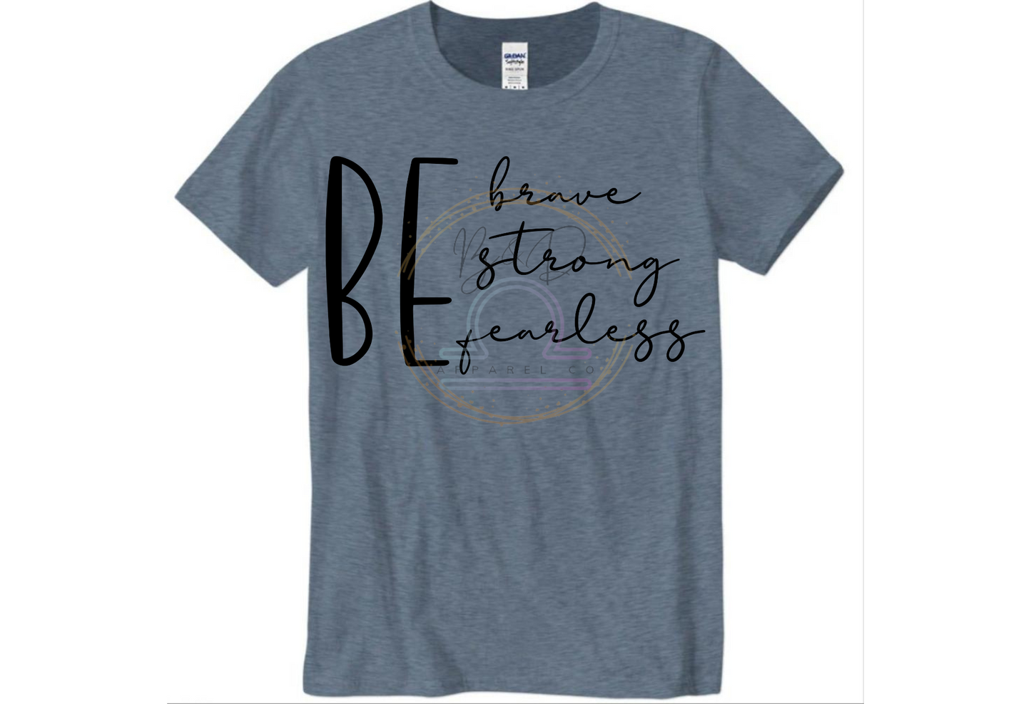 Be Brave. Be Strong. Be Fearless. Tee