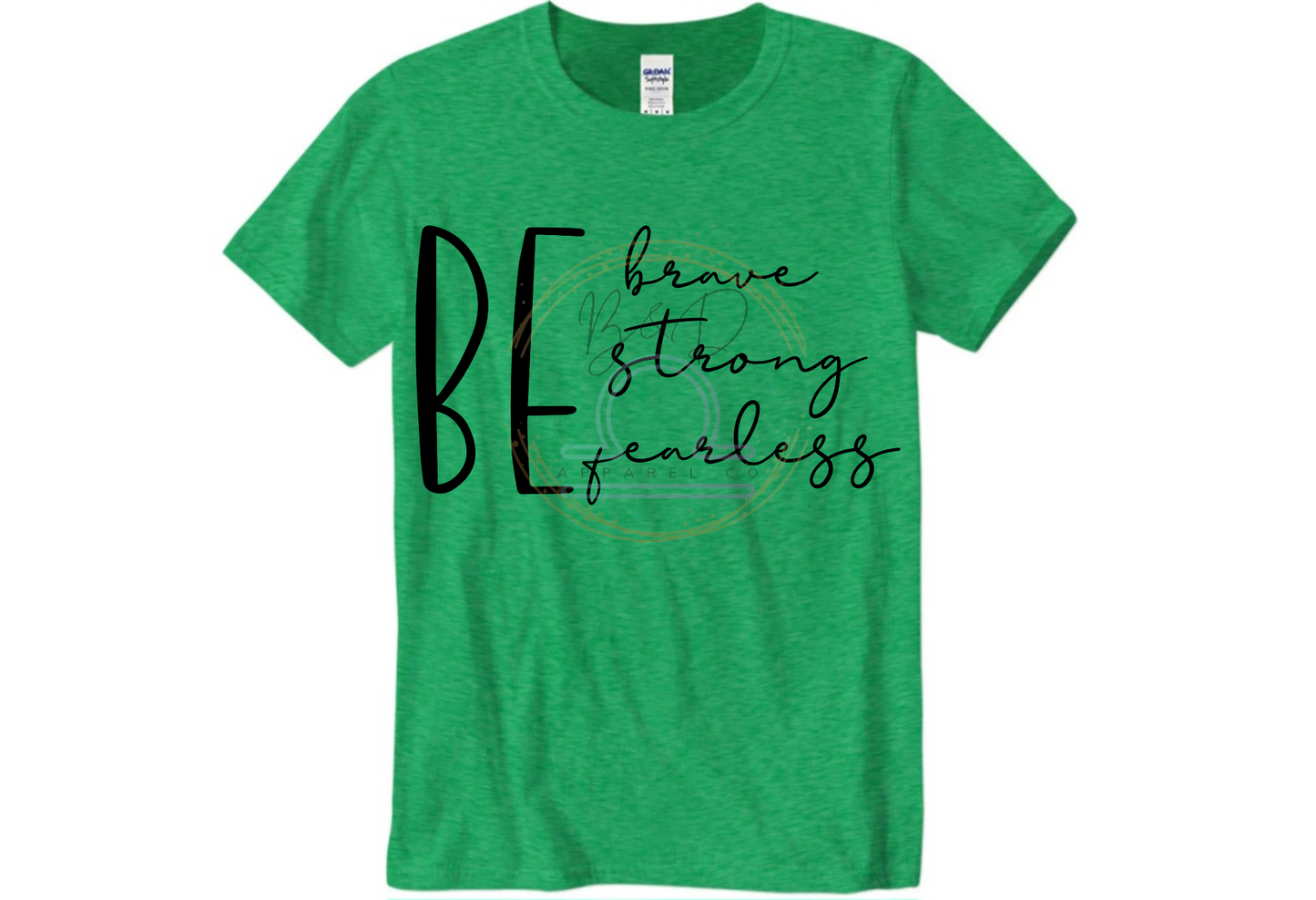 Be Brave. Be Strong. Be Fearless. Tee