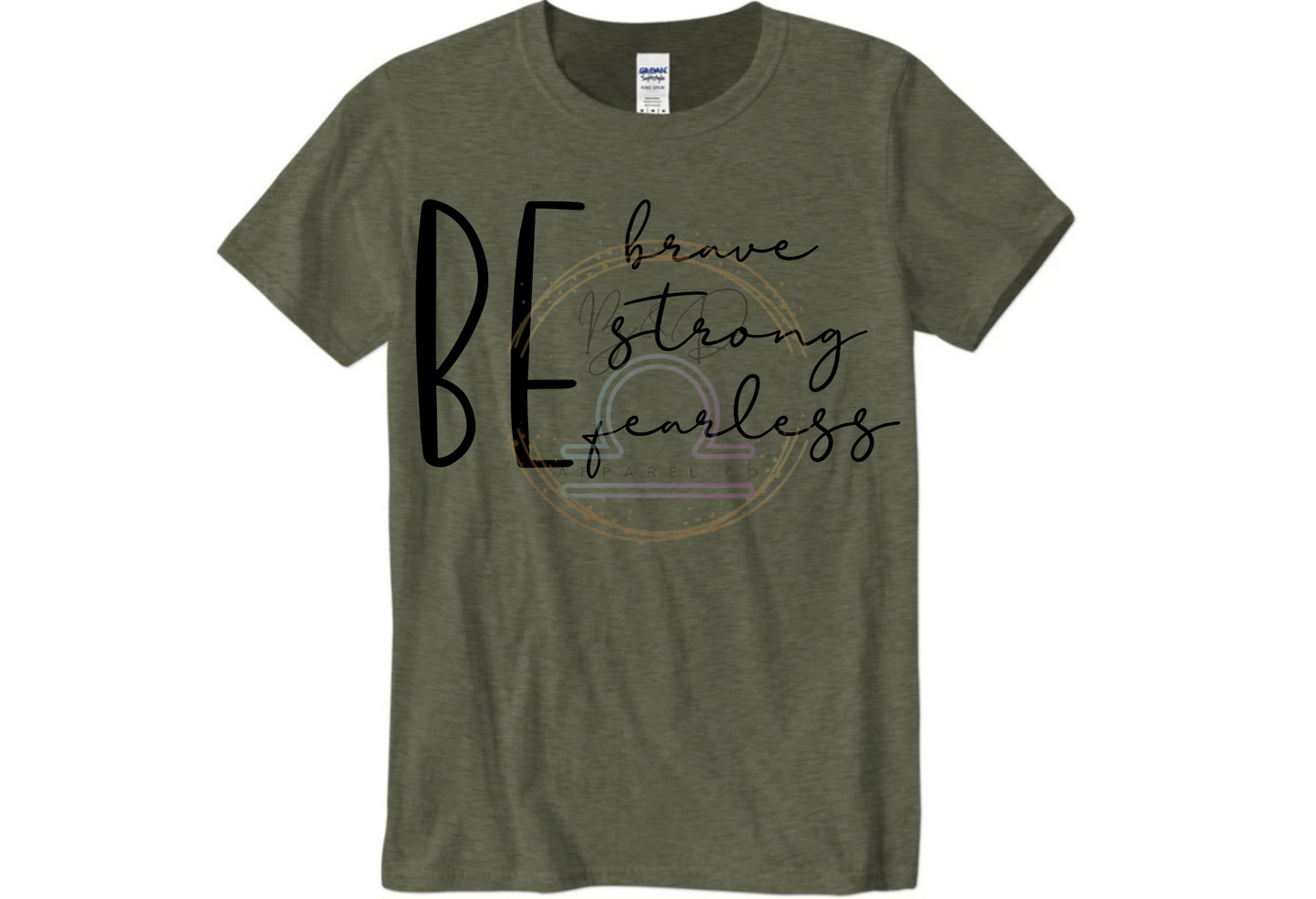 Be Brave. Be Strong. Be Fearless. Tee