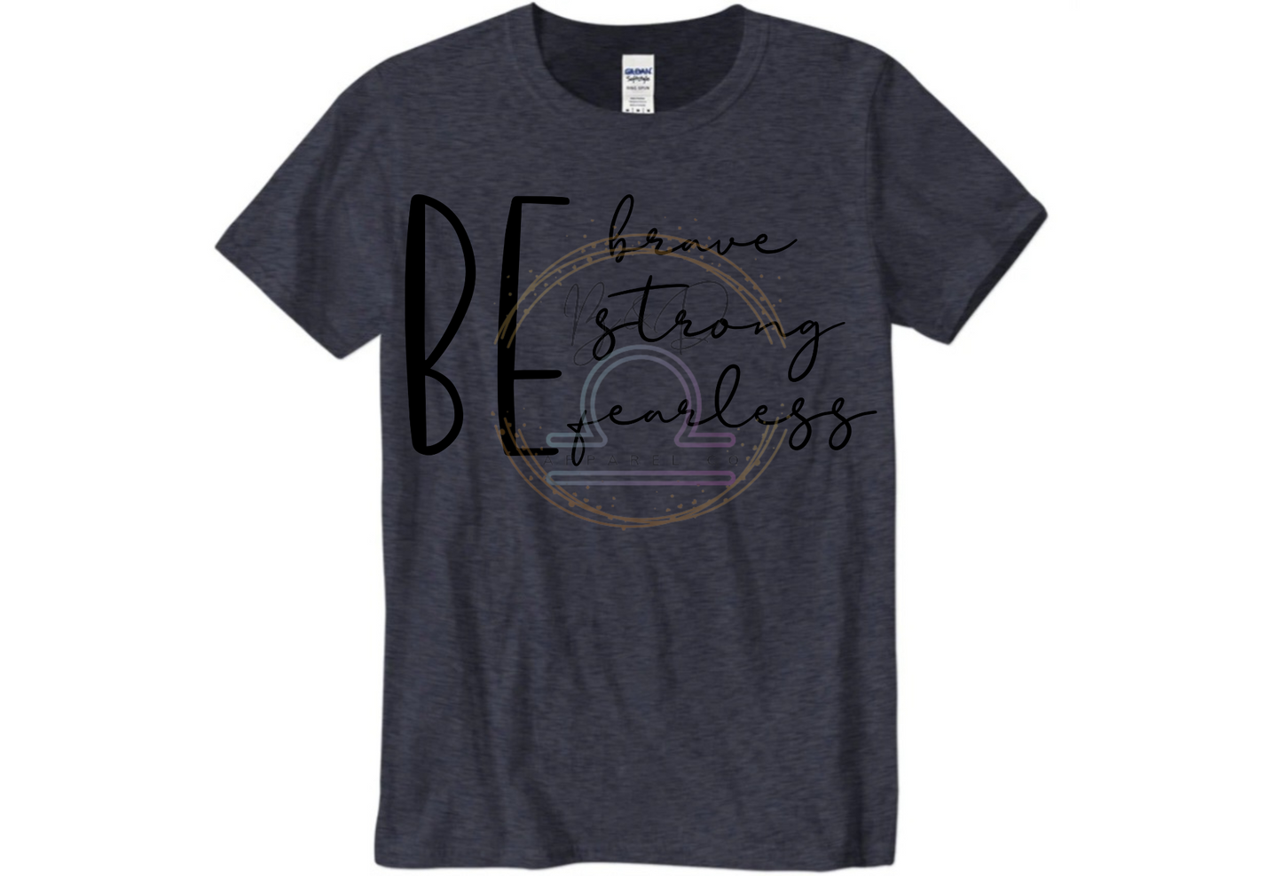 Be Brave. Be Strong. Be Fearless. Tee