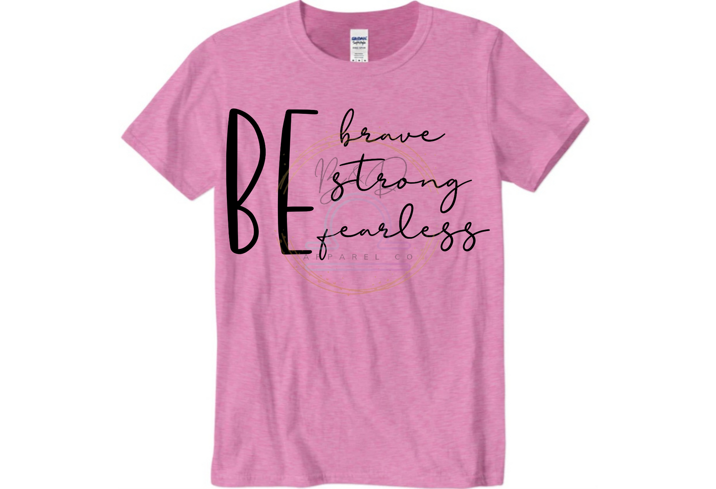 Be Brave. Be Strong. Be Fearless. Tee