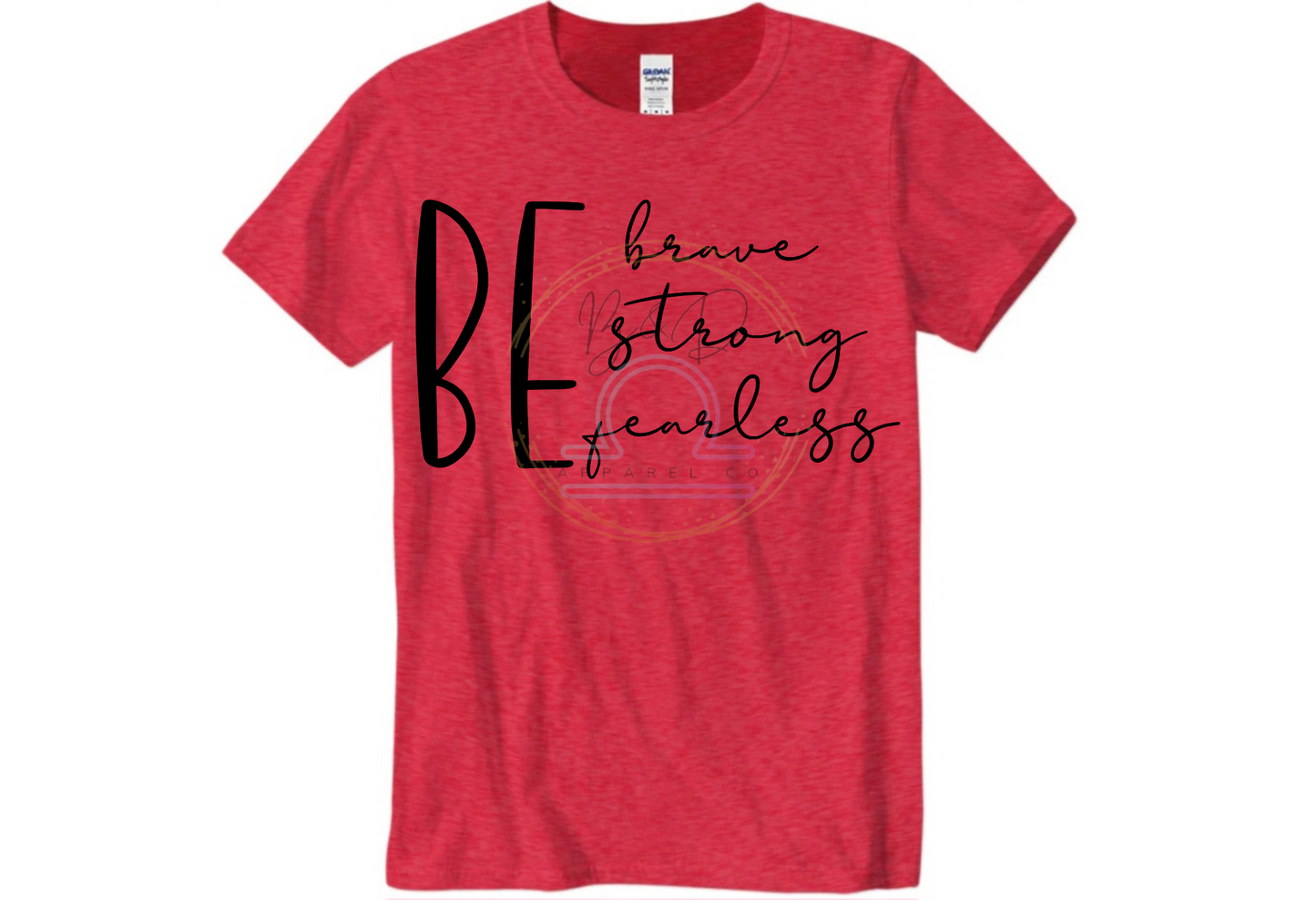 Be Brave. Be Strong. Be Fearless. Tee